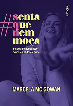 Senta que nem moca Um guia descomplicado Marcela Mc Gowan